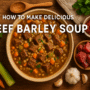 🌟 How to Make Delicious Beef Barley Soup – A Comforting & Nutritious Power Meal🍲 6 Beef Barley Soup