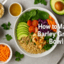 🥣 How to Make Barley Grain Bowls – A Nourishing & Power-Packed Delight 🌟 4 Barley Grain Bowls