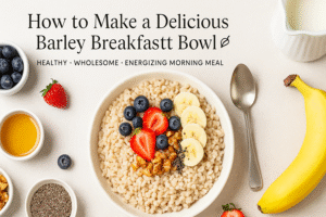 How to Make Barley Breakfast Bowl: A Delicious & The Power-Packed Start to Your Day 🌞