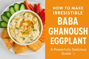How to Make Irresistible Baba Ghanoush Eggplant: A Powerfully Delicious Guide 💫