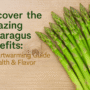 🌿Discover the Amazing Asparagus Benefits: A Heartwarming Guide to Health & Flavour 10 Asparagus Benefits