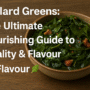 Collard Greens: The Ultimate Nourishing Guide to Vitality & Flavor 🌿✨ 8 Collard Greens
