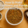 How to Make a Delightfully Energetic Sunflower and Pumpkin Roasted Seed Snack Mix π 4 Sunflower and Pumpkin Roasted Seed Snack Mix