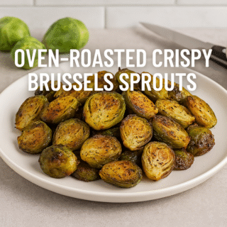 Oven-Roasted Crispy Brussels Sprouts