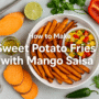 🥭✨ How to Make Sweet Potato Fries with Mango Salsa (Irresistibly Delicious & Healthy Recipe) 7 Sweet Potato Fries with Mango Salsa