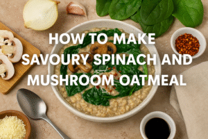 How to Make Savoury Spinach and Mushroom Oatmeal for a Powerful, Delicious Start to Your Day 🥬🍄