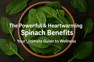 🥬The Powerful & Heartwarming Spinach Benefits: Your Ultimate Guide to Wellness
