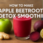 How To Make Apple Beetroot Detox Smoothie For A Powerful, Feel-Good Cleanse🍎 7 Apple Beetroot Detox Smoothie