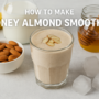 How To Make Honey Almond Smoothie: A Delicious And Powerful Creamy Blend🍯✨ 8 How to make honey almond smoothie