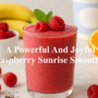 How To Make A Powerful And Joyful Raspberry Sunrise Smoothie 🍓✨ 10 Raspberry Sunrise Smoothie