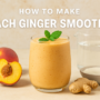 how to make peach ginger smoothie