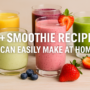 60+ Smoothie Recipes You Can Easily Make at Home🍹 4 smoothie recipes