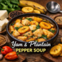 Yam And Plantain Pepper Soup