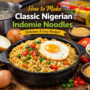 How To Make Classic Nigerian Indomie Noodles: A Delicious Comfort Recipe Guide 🍜✨🔥 7 Classic Nigerian Indomie Noodles