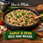 How To Make Delicious Garlic And Herb Rice And Beans: 🍚🌿🔥 10 Garlic And Herb Rice And Beans