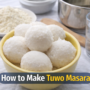 How To Make Tuwo Masara