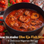 How To Make Obe Eja Fish Stew – A Powerful, Delicious, And Comforting Nigerian Classic 🍲🔥 7 Obe Eja Fish Stew
