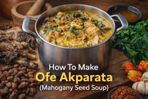 🥣 How To Make Ofe Akparata (Mahogany Seed Soup) – A Powerful, Comforting, And Nourishing Igbo Classic