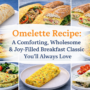 Omelette Recipe - A Joy-Filled Breakfast Classic You’ll Always Love 🌞 7 Omelette recipe