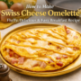 How To Make Swiss Cheese Omelette – The Irresistible Breakfast Recipe🧀 9 Swiss Cheese Omelette