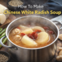 How To Make Chinese White Radish Soup: Powerful Healing Recipe🍲 7 Chinese White Radish Soup