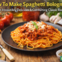 How To Make Spaghetti Bolognese – Delicious & Comforting Classic Recipe🍝 7 How To Make Spaghetti Bolognese